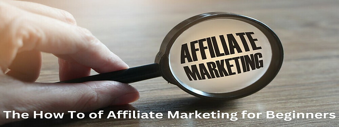 the how to of affiliate marketing for beginners