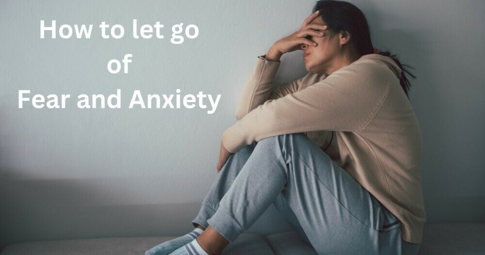 how to let go of fear and anxiety