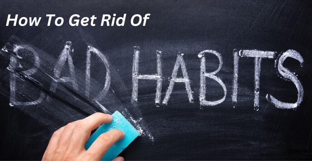 how to get rid of bad habits