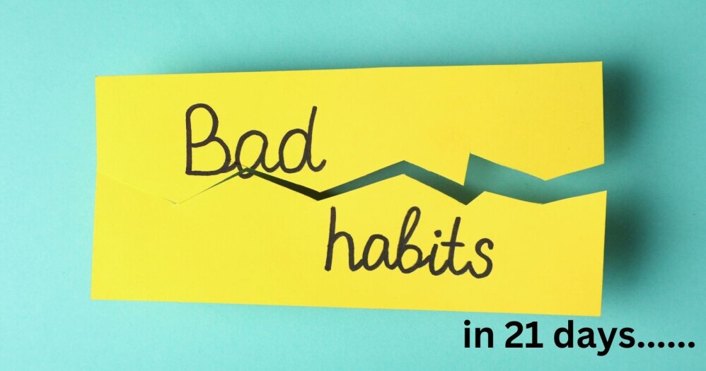 how to break bad habits in 21 days